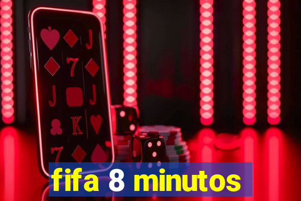 fifa 8 minutos